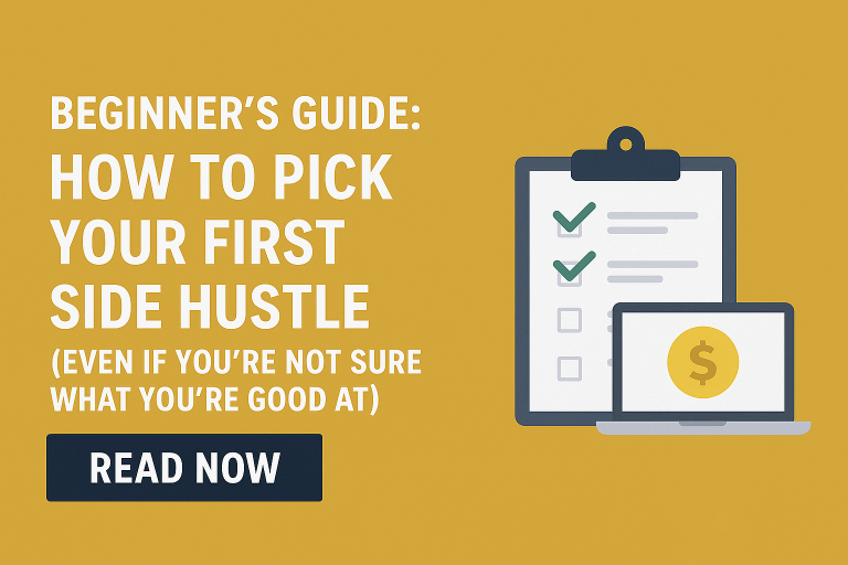 Beginner’s Guide: How to Pick Your First Side Hustle (Even If You’re Not Sure What You’re Good At)